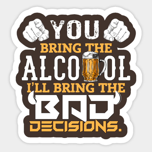 Cool Funny Sarcastic Beer Alcohol & Bad Decisions Sticker by porcodiseno